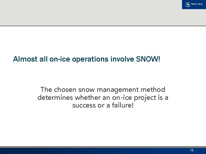 Almost all on-ice operations involve SNOW! The chosen snow management method determines whether an