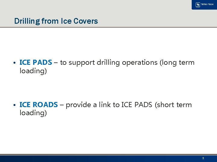 Drilling from Ice Covers • ICE PADS – to support drilling operations (long term