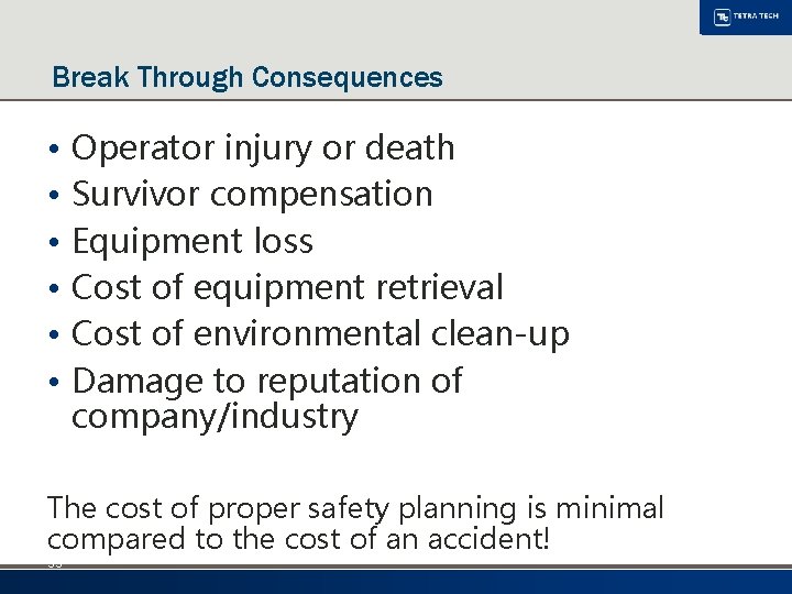Break Through Consequences • Operator injury or death • Survivor compensation • Equipment loss