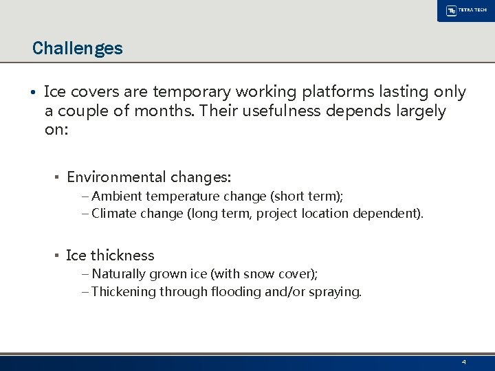 Challenges • Ice covers are temporary working platforms lasting only a couple of months.