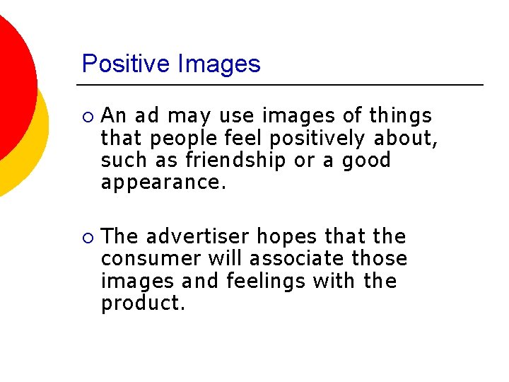 Positive Images ¡ ¡ An ad may use images of things that people feel