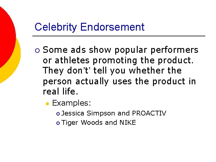 Celebrity Endorsement ¡ Some ads show popular performers or athletes promoting the product. They