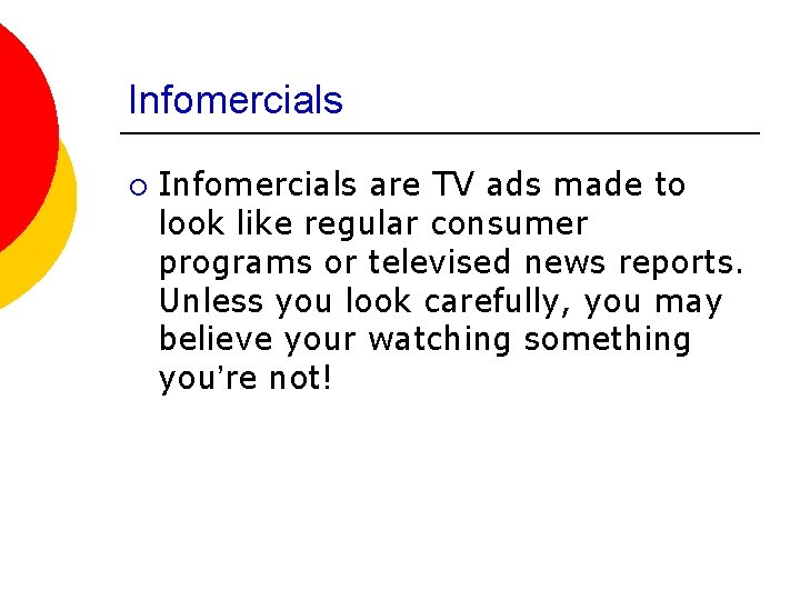 Infomercials ¡ Infomercials are TV ads made to look like regular consumer programs or