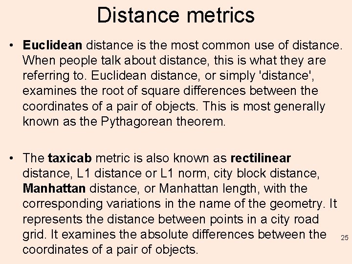 Distance metrics • Euclidean distance is the most common use of distance. When people