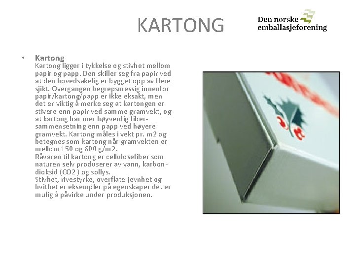 KARTONG • Kartong ligger i tykkelse og stivhet mellom papir og papp. Den skiller KARTONG • Kartong ligger i tykkelse og stivhet mellom papir og papp. Den skiller