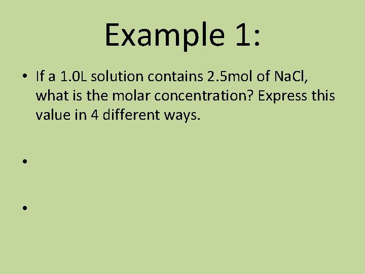 Example 1: • If a 1. 0 L solution contains 2. 5 mol of