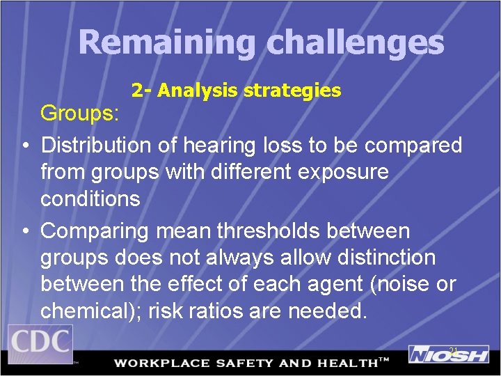 Remaining challenges 2 - Analysis strategies Groups: • Distribution of hearing loss to be