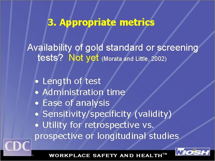 3. Appropriate metrics Availability of gold standard or screening tests? Not yet (Morata and