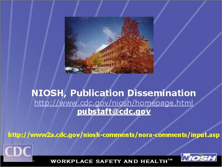 NIOSH, Publication Dissemination http: //www. cdc. gov/niosh/homepage. html pubstaft@cdc. gov http: //www 2 a.