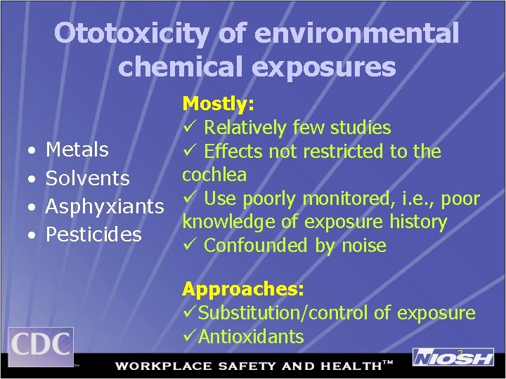 Ototoxicity of environmental chemical exposures Mostly: ü Relatively few studies • Metals ü Effects