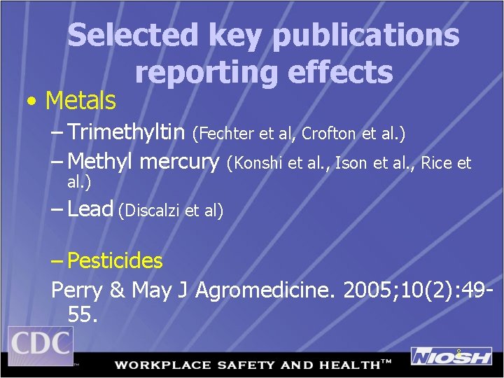 Selected key publications reporting effects • Metals – Trimethyltin (Fechter et al, Crofton et