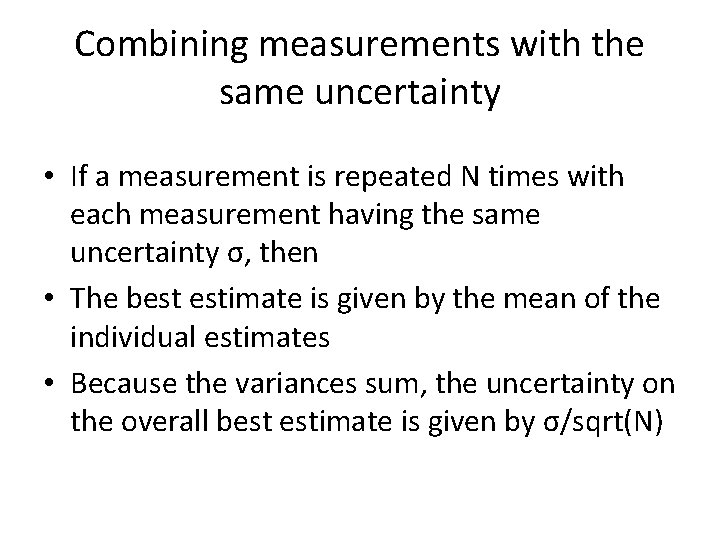 Combining measurements with the same uncertainty • If a measurement is repeated N times