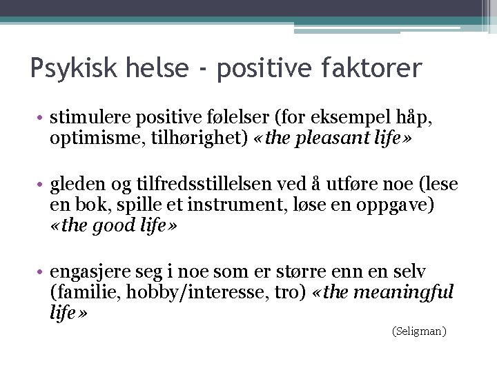 Psykisk helse - positive faktorer • stimulere positive følelser (for eksempel håp, optimisme, tilhørighet)