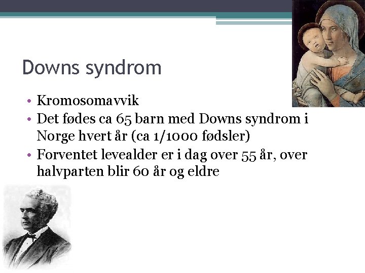 Downs syndrom • Kromosomavvik • Det fødes ca 65 barn med Downs syndrom i