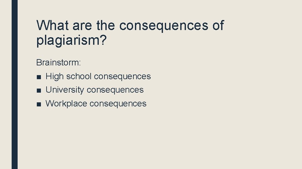 What are the consequences of plagiarism? Brainstorm: ■ High school consequences ■ University consequences