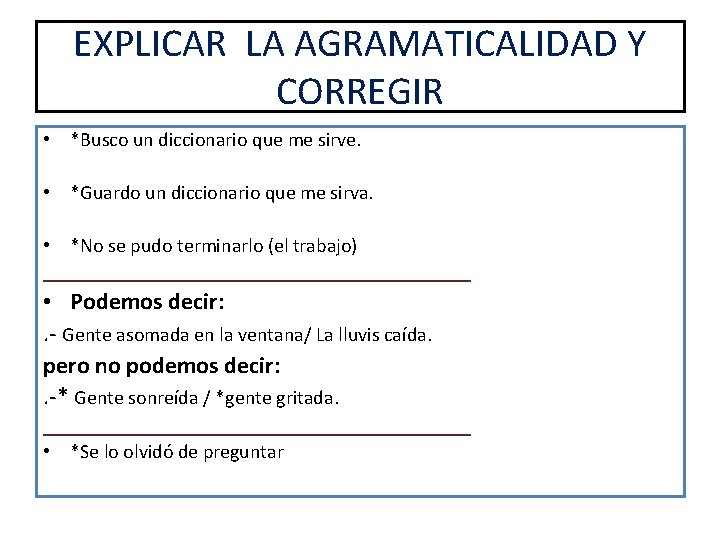 EXPLICAR LA AGRAMATICALIDAD Y CORREGIR • *Busco un diccionario que me sirve. • *Guardo