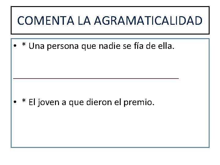 COMENTA LA AGRAMATICALIDAD • * Una persona que nadie se fía de ella. _________________