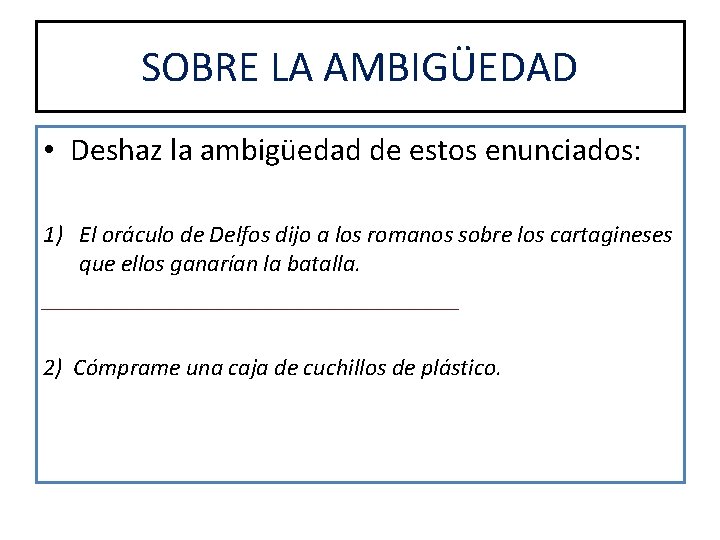 SOBRE LA AMBIGÜEDAD • Deshaz la ambigüedad de estos enunciados: 1) El oráculo de