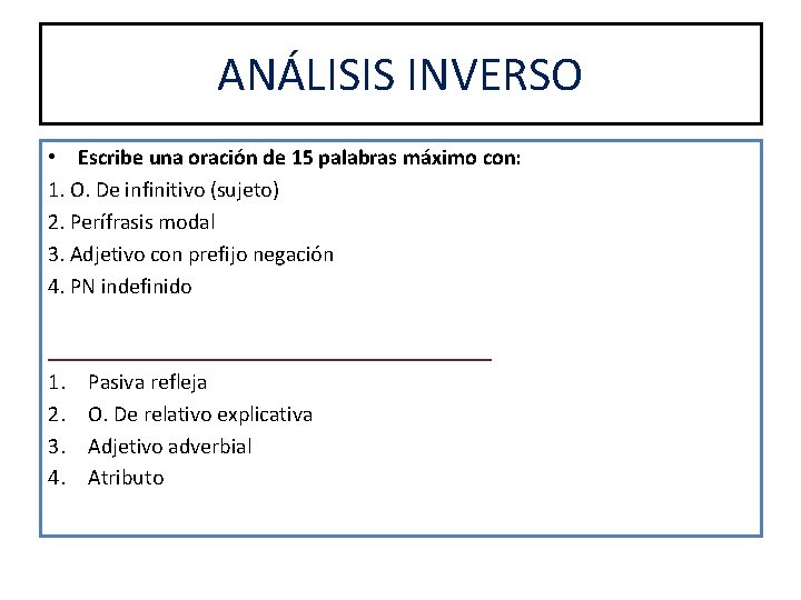 ANÁLISIS INVERSO • Escribe una oración de 15 palabras máximo con: 1. O. De