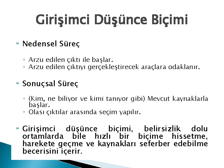 Girişimci Düşünce Biçimi Nedensel Süreç ◦ Arzu edilen çıktı ile başlar. ◦ Arzu edilen