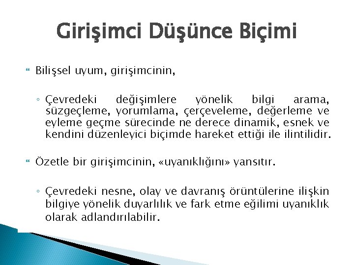 Girişimci Düşünce Biçimi Bilişsel uyum, girişimcinin, ◦ Çevredeki değişimlere yönelik bilgi arama, süzgeçleme, yorumlama,