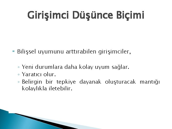 Girişimci Düşünce Biçimi Bilişsel uyumunu arttırabilen girişimciler, ◦ Yeni durumlara daha kolay uyum sağlar.