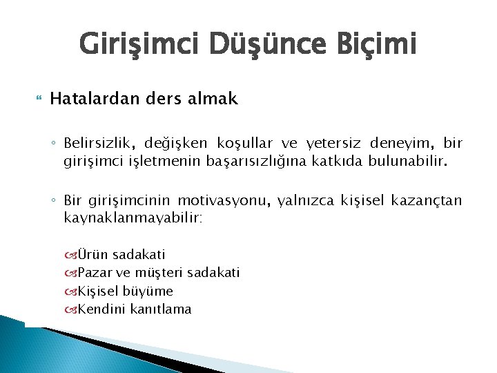 Girişimci Düşünce Biçimi Hatalardan ders almak ◦ Belirsizlik, değişken koşullar ve yetersiz deneyim, bir