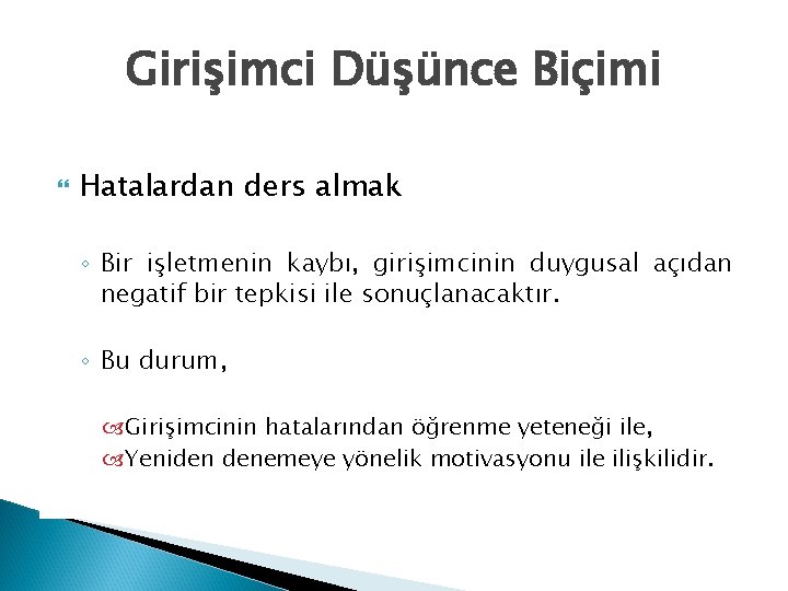 Girişimci Düşünce Biçimi Hatalardan ders almak ◦ Bir işletmenin kaybı, girişimcinin duygusal açıdan negatif