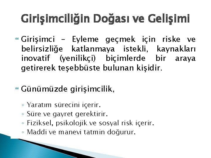 Girişimciliğin Doğası ve Gelişimi Girişimci – Eyleme geçmek için riske ve belirsizliğe katlanmaya istekli,