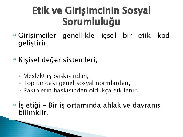 Etik ve Girişimcinin Sosyal Sorumluluğu Girişimciler genellikle içsel bir etik kod geliştirir. Kişisel değer