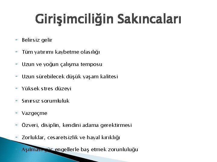 Girişimciliğin Sakıncaları Belirsiz gelir Tüm yatırımı kaybetme olasılığı Uzun ve yoğun çalışma temposu Uzun