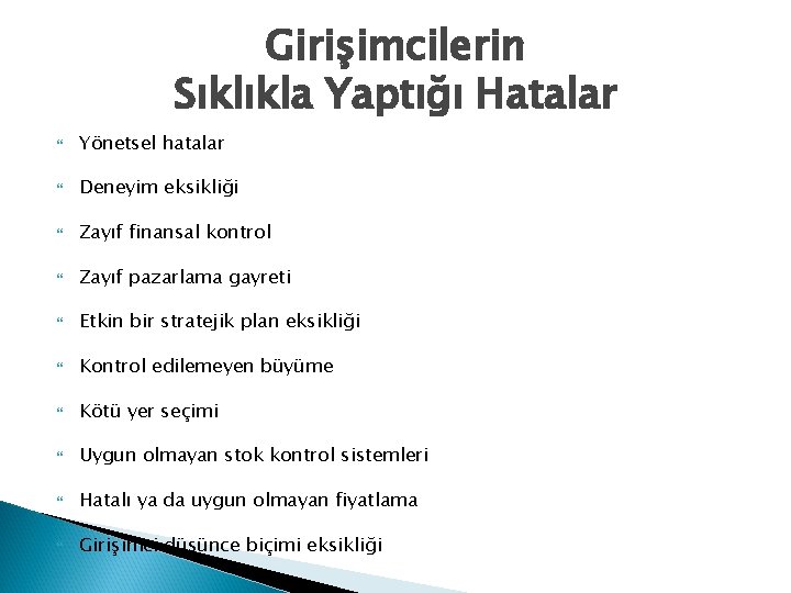 Girişimcilerin Sıklıkla Yaptığı Hatalar Yönetsel hatalar Deneyim eksikliği Zayıf finansal kontrol Zayıf pazarlama gayreti