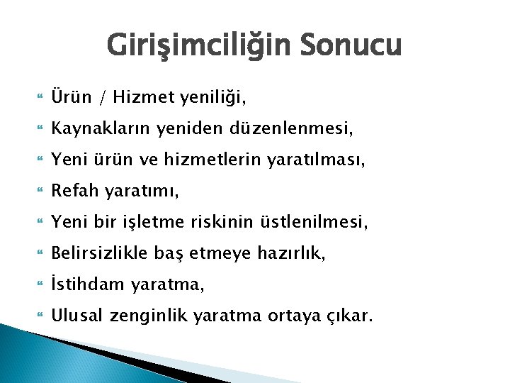 Girişimciliğin Sonucu Ürün / Hizmet yeniliği, Kaynakların yeniden düzenlenmesi, Yeni ürün ve hizmetlerin yaratılması,