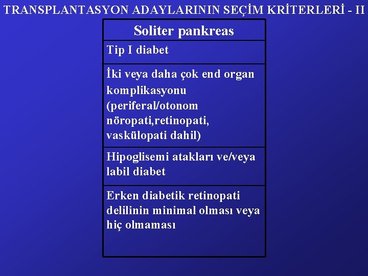 TRANSPLANTASYON ADAYLARININ SEÇİM KRİTERLERİ - II Soliter pankreas Tip I diabet İki veya daha