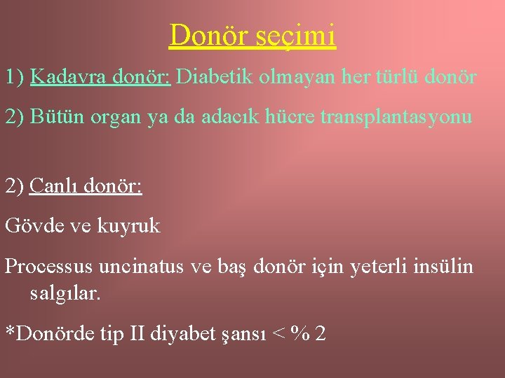 Donör seçimi 1) Kadavra donör: Diabetik olmayan her türlü donör 2) Bütün organ ya