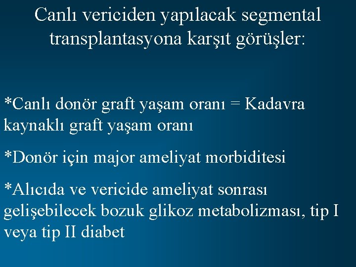 Canlı vericiden yapılacak segmental transplantasyona karşıt görüşler: *Canlı donör graft yaşam oranı = Kadavra