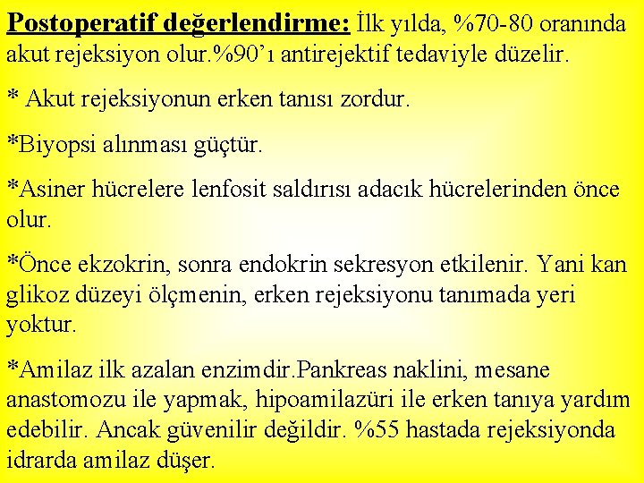 Postoperatif değerlendirme: İlk yılda, %70 -80 oranında akut rejeksiyon olur. %90’ı antirejektif tedaviyle düzelir.