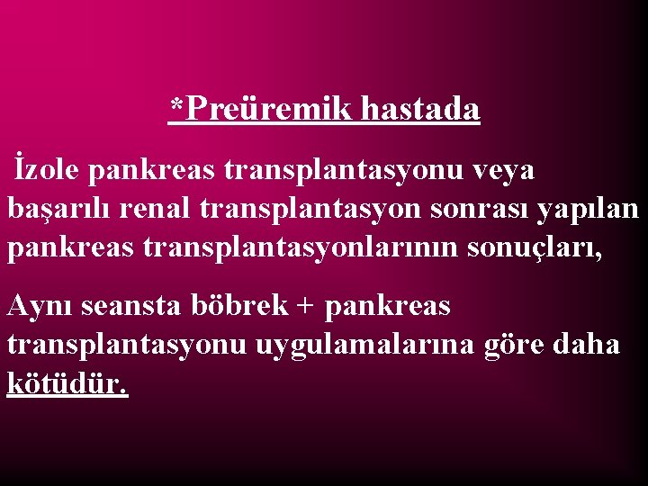 *Preüremik hastada İzole pankreas transplantasyonu veya başarılı renal transplantasyon sonrası yapılan pankreas transplantasyonlarının sonuçları,