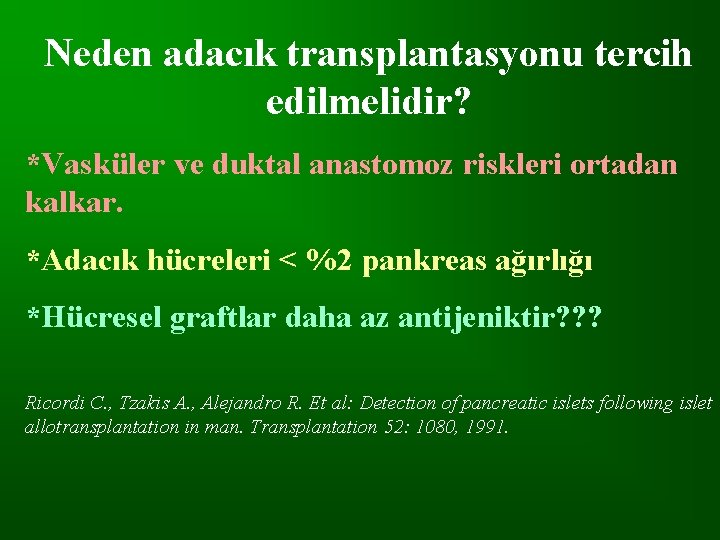 Neden adacık transplantasyonu tercih edilmelidir? *Vasküler ve duktal anastomoz riskleri ortadan kalkar. *Adacık hücreleri