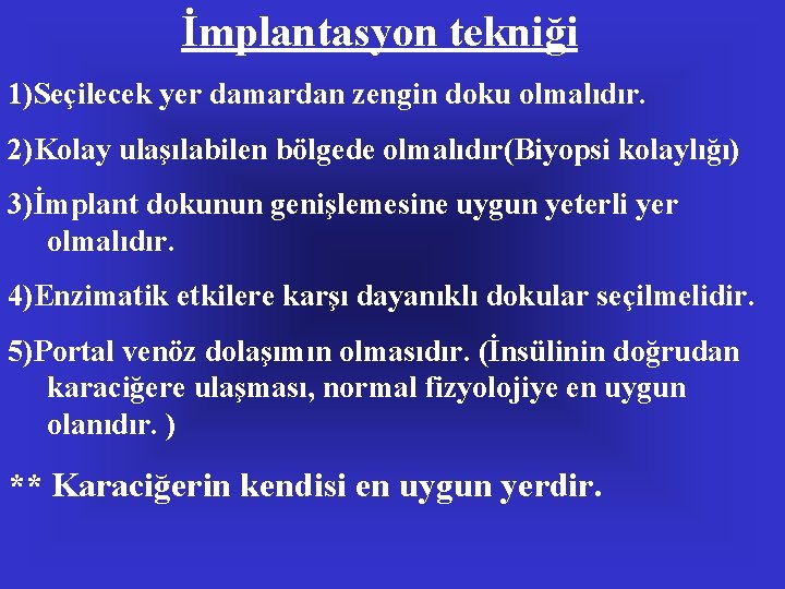 İmplantasyon tekniği 1)Seçilecek yer damardan zengin doku olmalıdır. 2)Kolay ulaşılabilen bölgede olmalıdır(Biyopsi kolaylığı) 3)İmplant