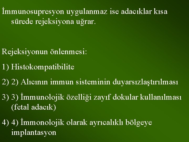 İmmunosupresyon uygulanmaz ise adacıklar kısa sürede rejeksiyona uğrar. Rejeksiyonun önlenmesi: 1) Histokompatibilite 2) 2)