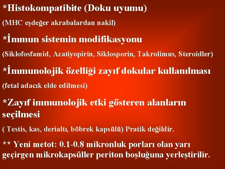 *Histokompatibite (Doku uyumu) (MHC eşdeğer akrabalardan nakil) *İmmun sistemin modifikasyonu (Siklofosfamid, Azatiyopirin, Siklosporin, Takrolimus,