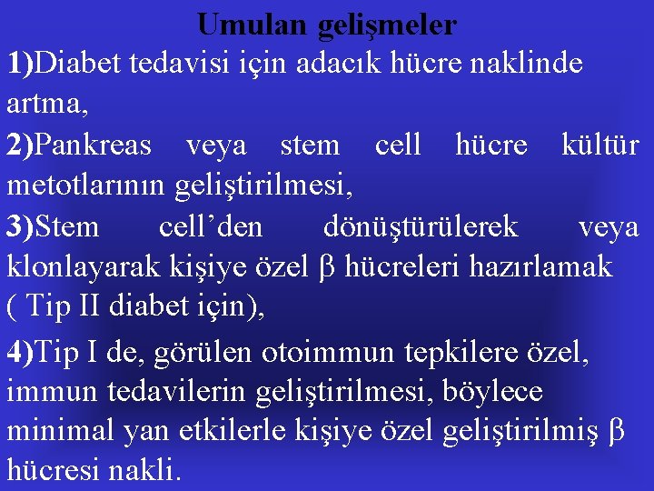 Umulan gelişmeler 1)Diabet tedavisi için adacık hücre naklinde artma, 2)Pankreas veya stem cell hücre