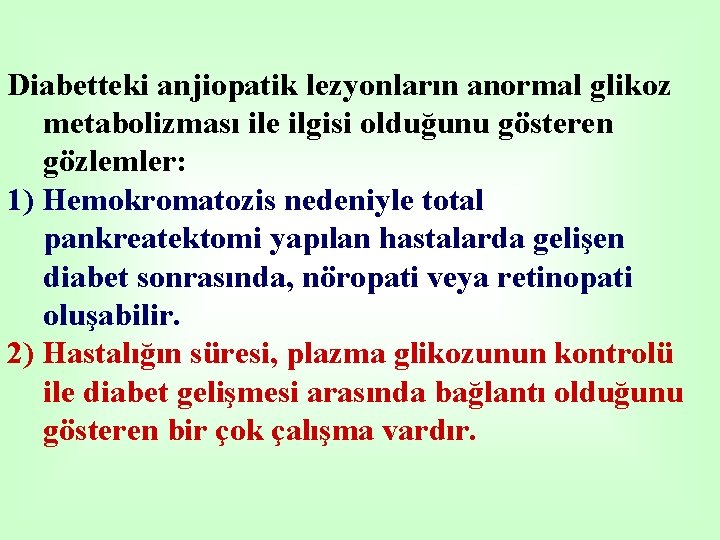 Diabetteki anjiopatik lezyonların anormal glikoz metabolizması ile ilgisi olduğunu gösteren gözlemler: 1) Hemokromatozis nedeniyle