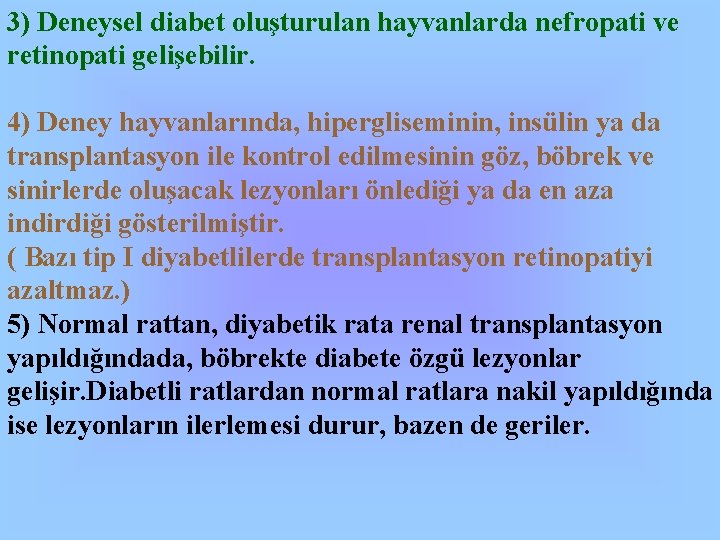 3) Deneysel diabet oluşturulan hayvanlarda nefropati ve retinopati gelişebilir. 4) Deney hayvanlarında, hipergliseminin, insülin