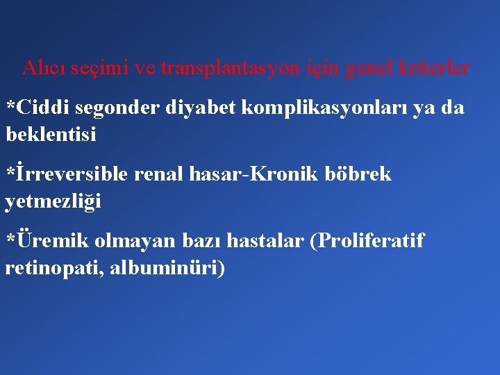 Alıcı seçimi ve transplantasyon için genel kriterler *Ciddi segonder diyabet komplikasyonları ya da beklentisi