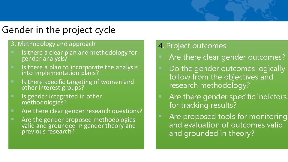 Gender in the project cycle 3. Methodology and approach § Is there a clear