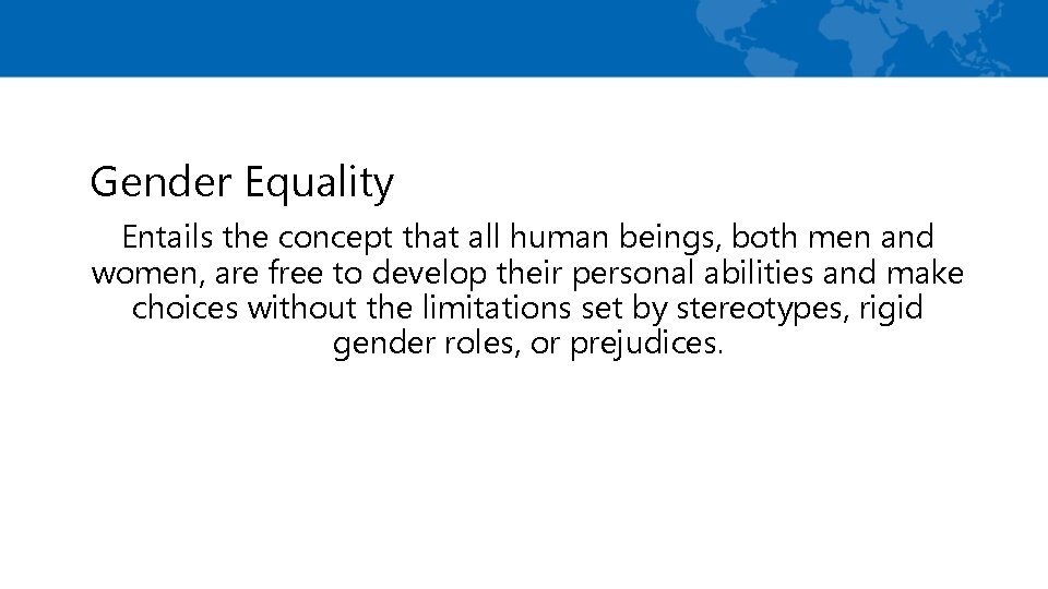 Gender Equality Entails the concept that all human beings, both men and women, are