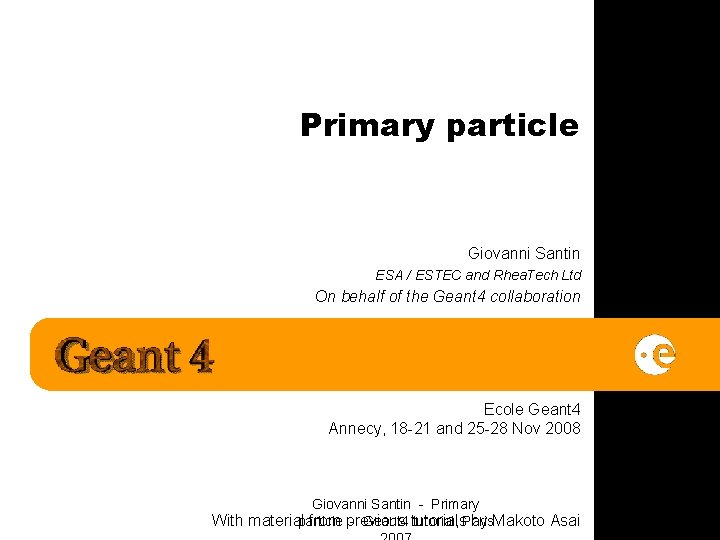 Primary particle Giovanni Santin ESA / ESTEC and Rhea. Tech Ltd On behalf of