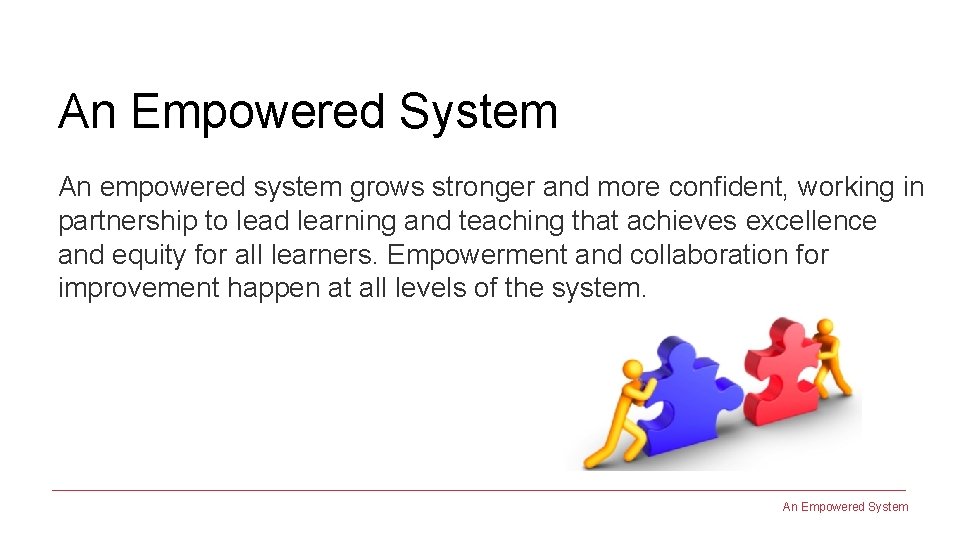 An Empowered System An empowered system grows stronger and more confident, working in partnership